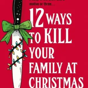 12 Ways to Kill Your Family at Christmas